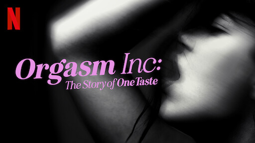 Watch Orgasm Inc The Story of OneTaste Netflix Official Site