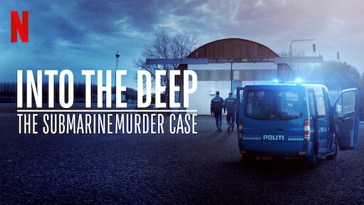 Watch Into the Deep The Submarine Murder Case Netflix Official Site