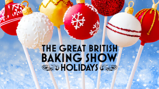 Watch The Great British Baking Show: Holidays | Netflix Official Site