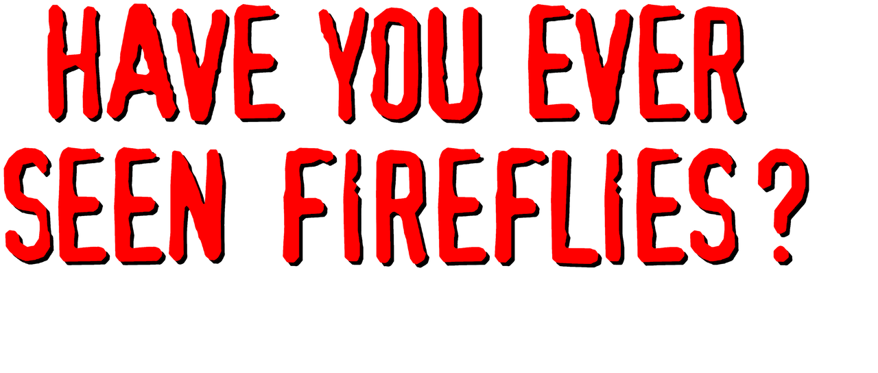 Have You Ever Seen Fireflies? streaming online