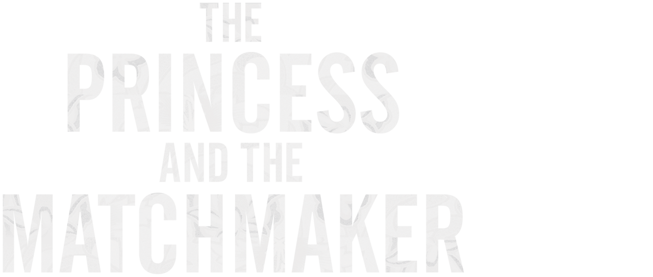 Watch The Princess And The Matchmaker Netflix