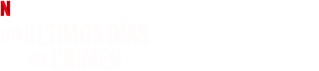 Los Ultimos Dias Del Crimen Sitio Oficial De Netflix